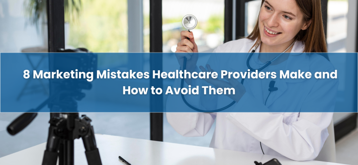 8 Marketing Mistakes Healthcare Providers Make 8-Marketing-Mistakes-Healthcare-Providers-Make