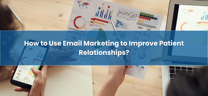 How to Use Email Marketing to Improve Patient Relationships? How-to-Use-Email-Marketing-to-Improve-Patient-Relationships?