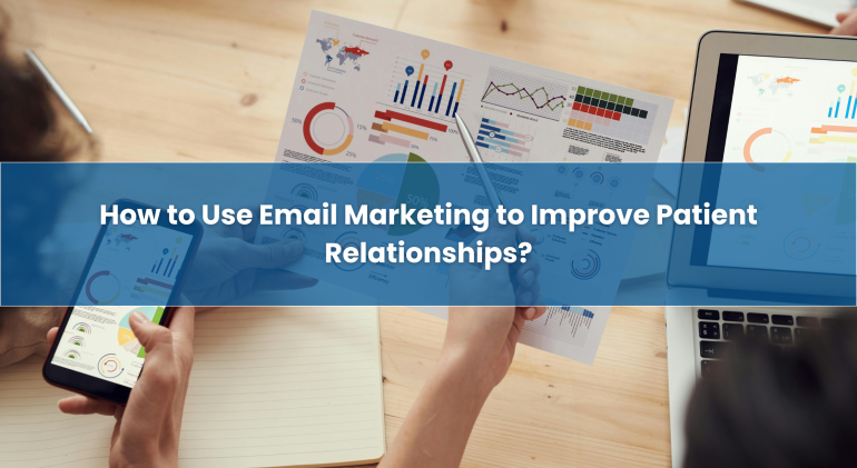 How-to-Use-Email-Marketing-to-Improve-Patient-Relationships?