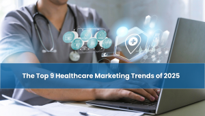The-Top-9-Healthcare-Marketing-Trends-of-2025