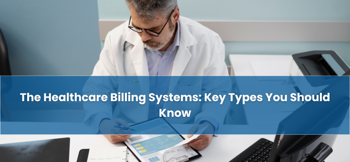 The Healthcare Billing Systems: Key Types You Should Know The-Healthcare-Billing-systems-Key-Types-You-Should-Know