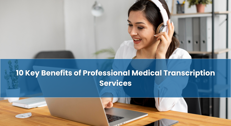 Key-Benefits-of-Professional-Medical-Transcription-Services