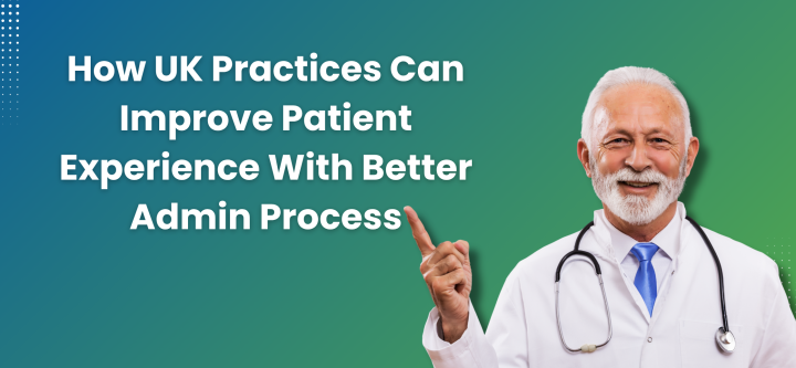 UK Practices Can Improve Patient Experience with Better Admin Processes How-UK-Practices-Can-Improve-Patient-Experience-With-Better-Admin-Process
